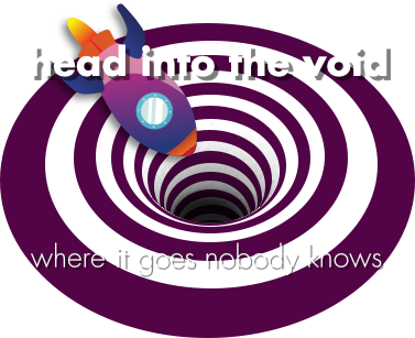 Head into the void - where is goes nobody knows
